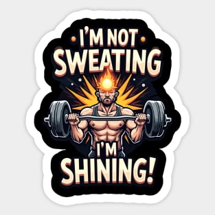 I'm Not Sweating, I'm Shining! Sticker